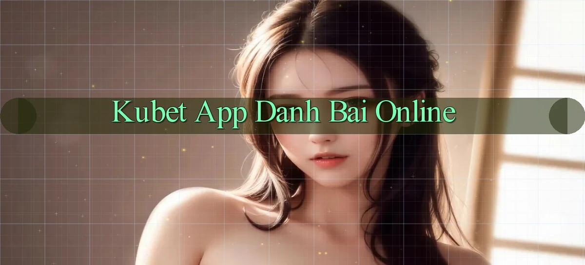 kubet app danh bai online