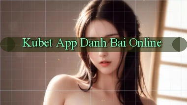 kubet app danh bai online