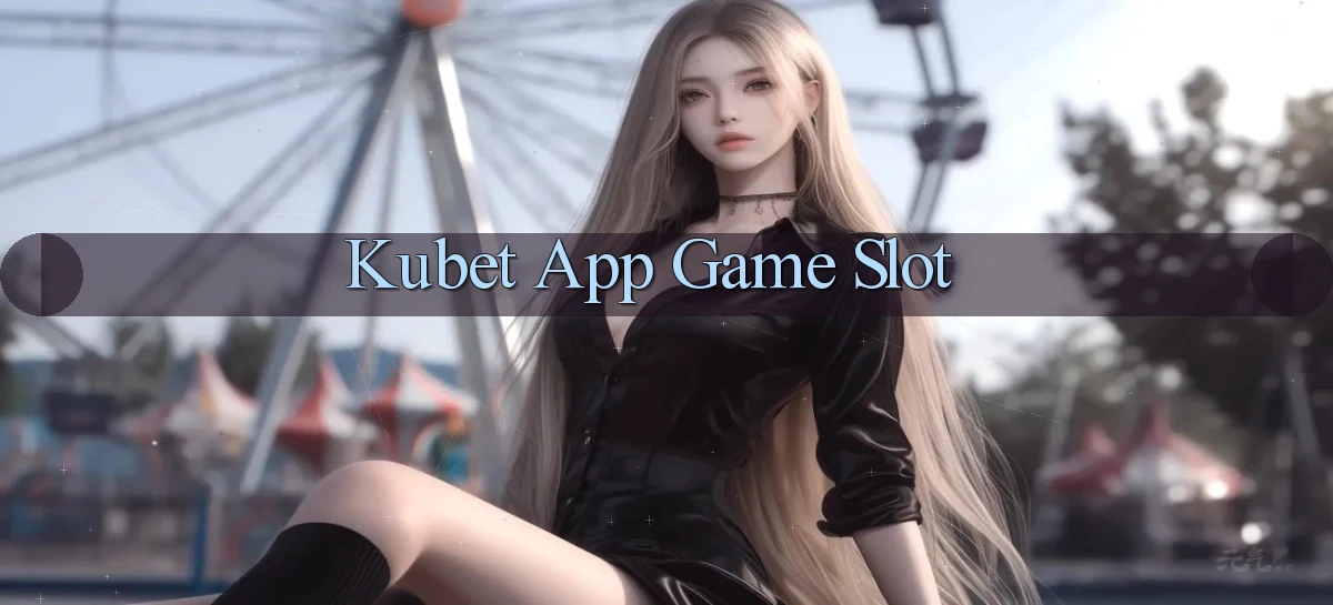 kubet app game slot