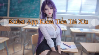 kubet app kiếm tiền tài xỉu