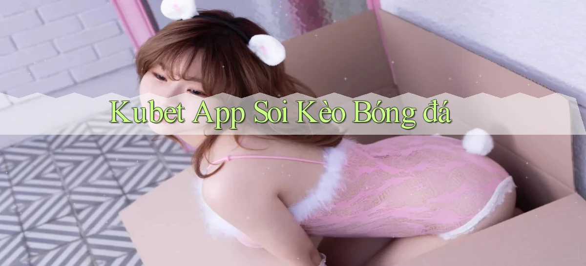 kubet app soi kèo bóng đá