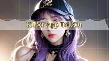 kubet app tải xỉu