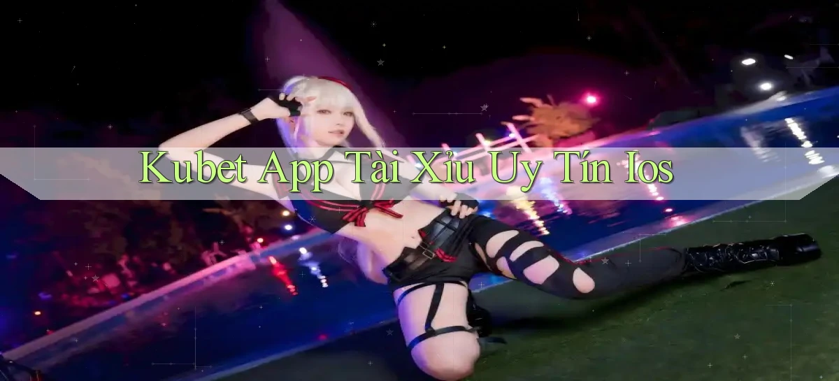 kubet app tài xỉu uy tín ios