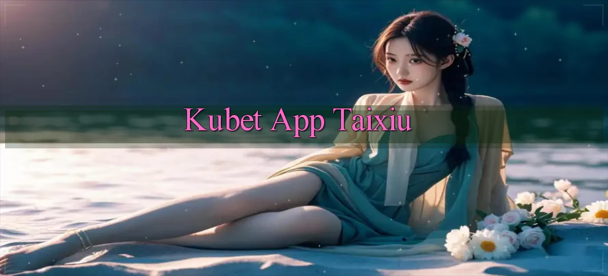 kubet app taixiu