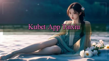 kubet app taixiu