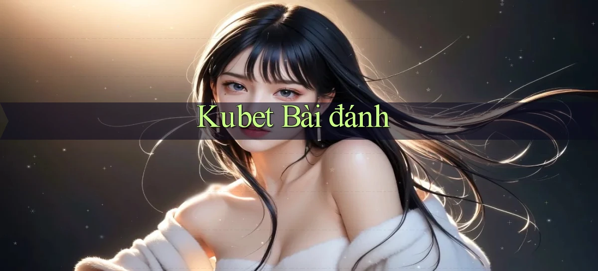 kubet bài đánh