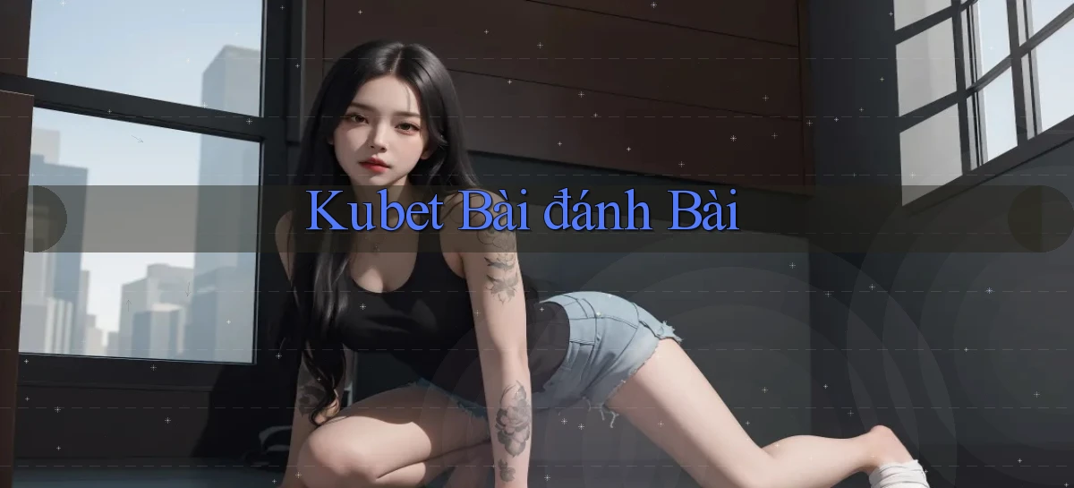 kubet bài đánh bài