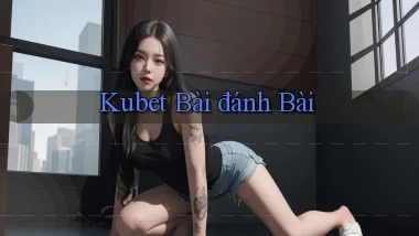 kubet bài đánh bài