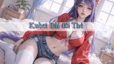kubet bài đổi thẻ