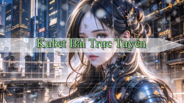 kubet bài trực tuyến