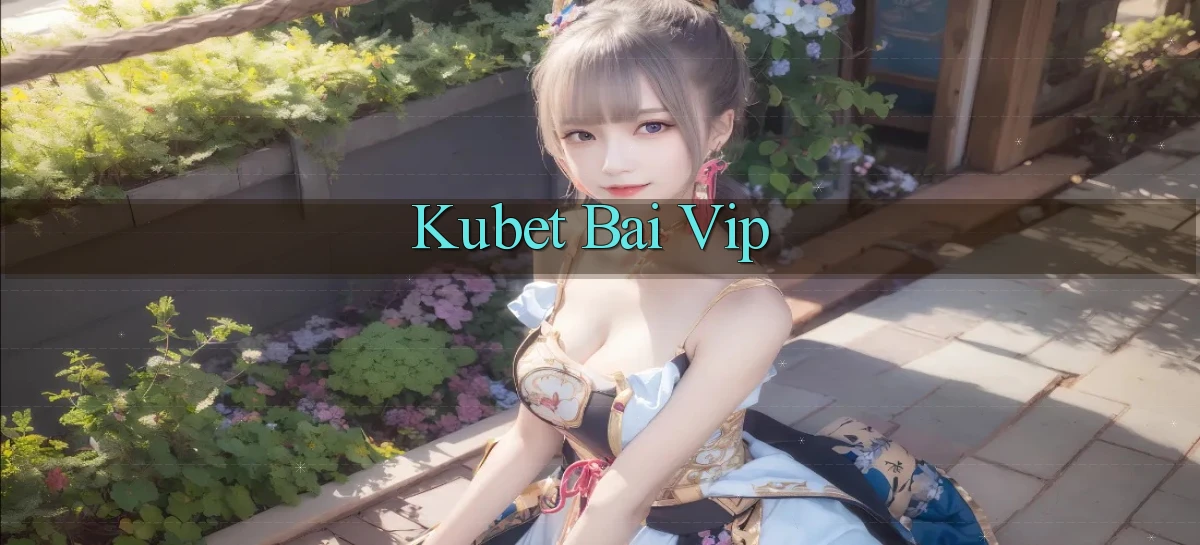 kubet bài vip