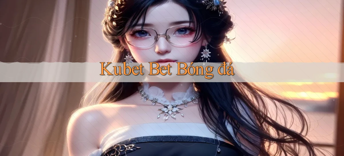 kubet bet bóng đá