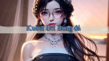 kubet bet bóng đá