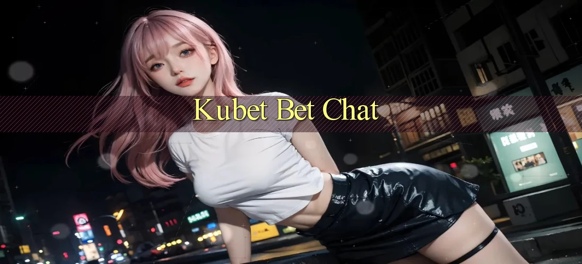 kubet bet chat