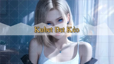 kubet bet kèo