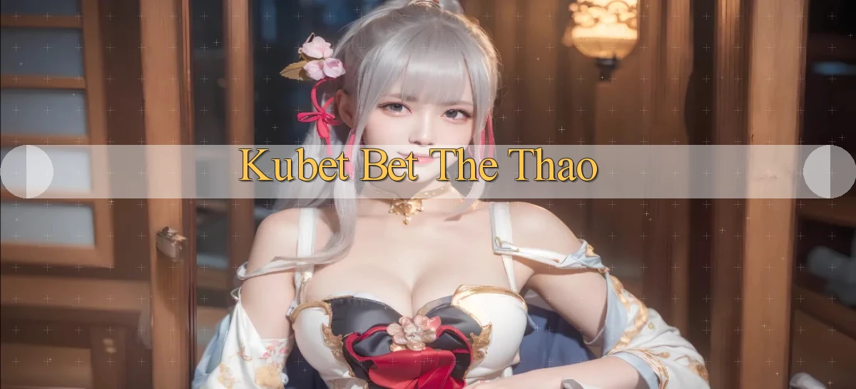 kubet bet the thao