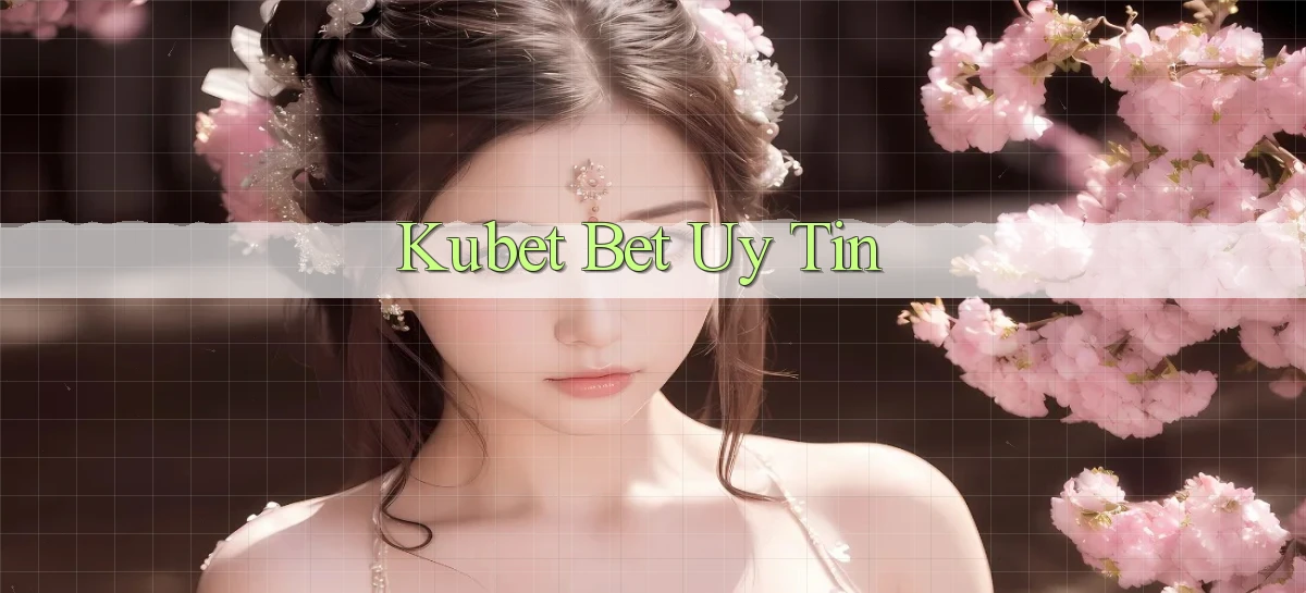 kubet bet uy tín