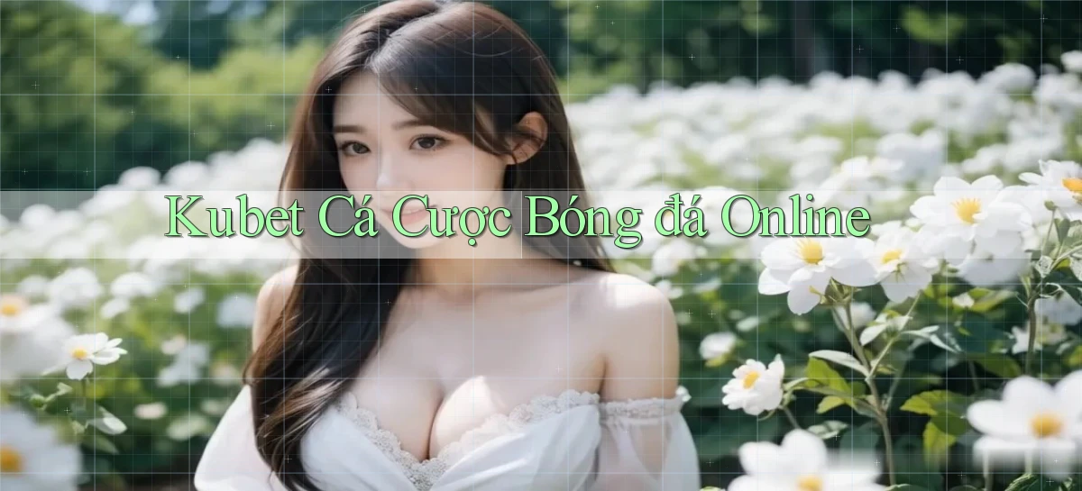 kubet  cá cược bóng đá online