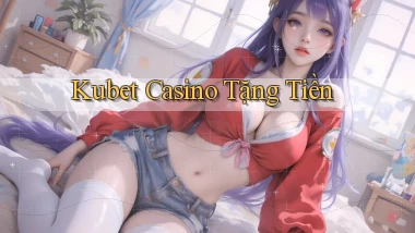 kubet casino tặng tiền