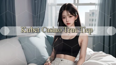 kubet casino truc tiep