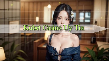 kubet casino uy tín