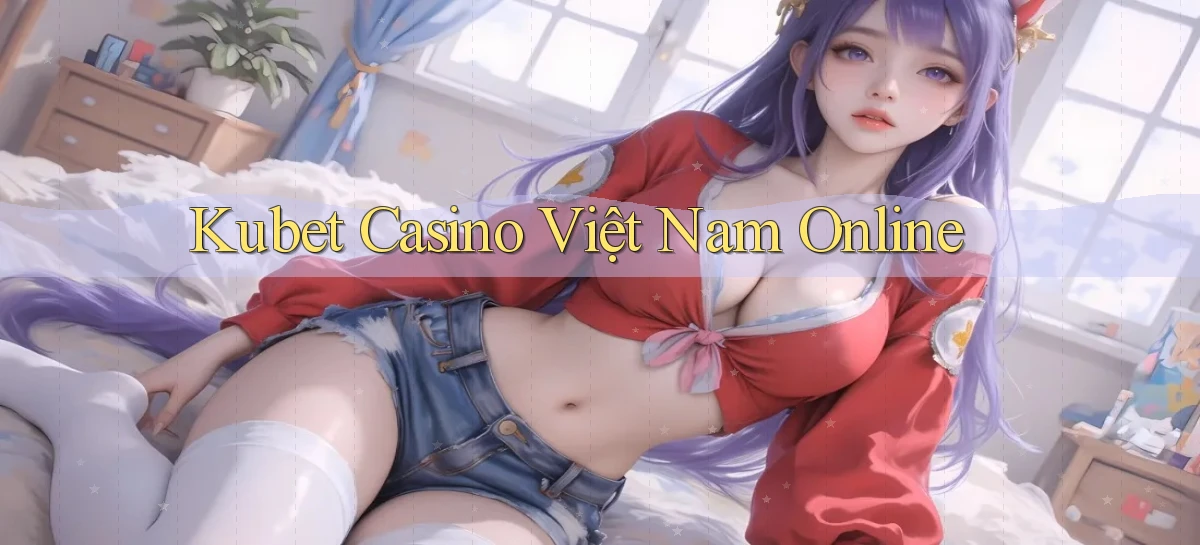 kubet casino việt nam online