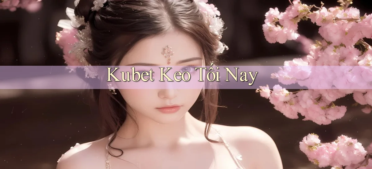 kubet  keo tối nay
