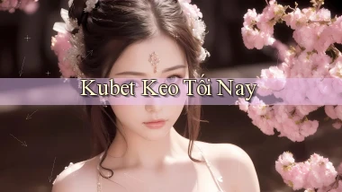 kubet  keo tối nay