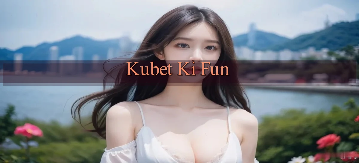 kubet  ki fun