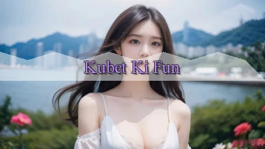 kubet  ki fun