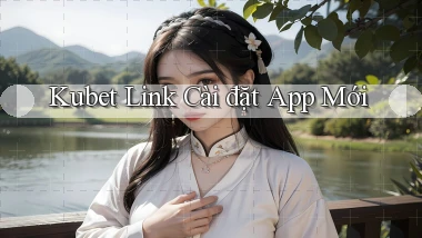 kubet  link cài đặt app mới