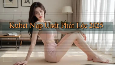 kubet nạp usdt phát lộc 2025