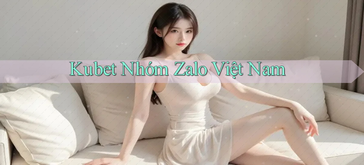 kubet nhóm zalo việt nam