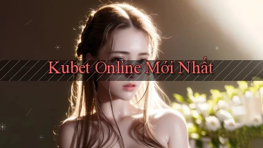 kubet online mới nhất