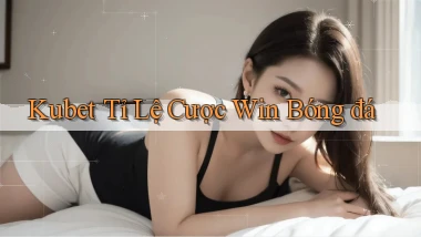 kubet  tỉ lệ cược win bóng đá