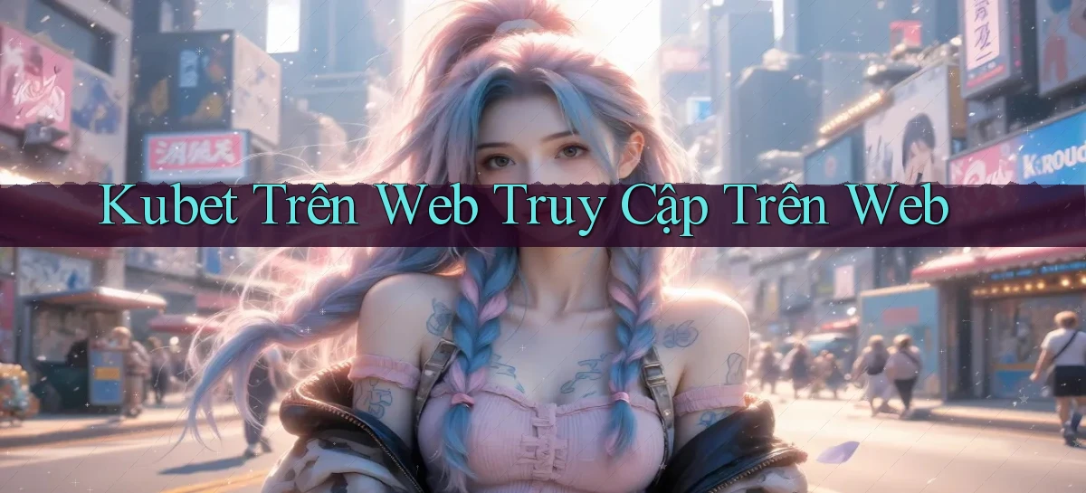 kubet trên web truy cập trên web