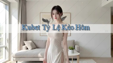 kubet  tỷ lệ kèo hôm