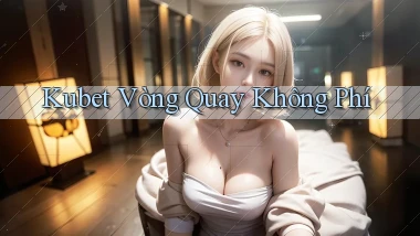 kubet  vòng quay không phí