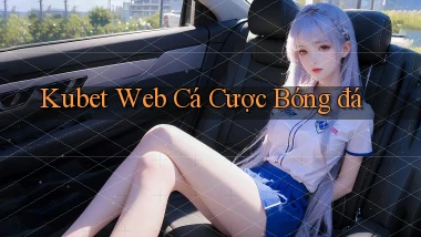 kubet  web cá cược bóng đá