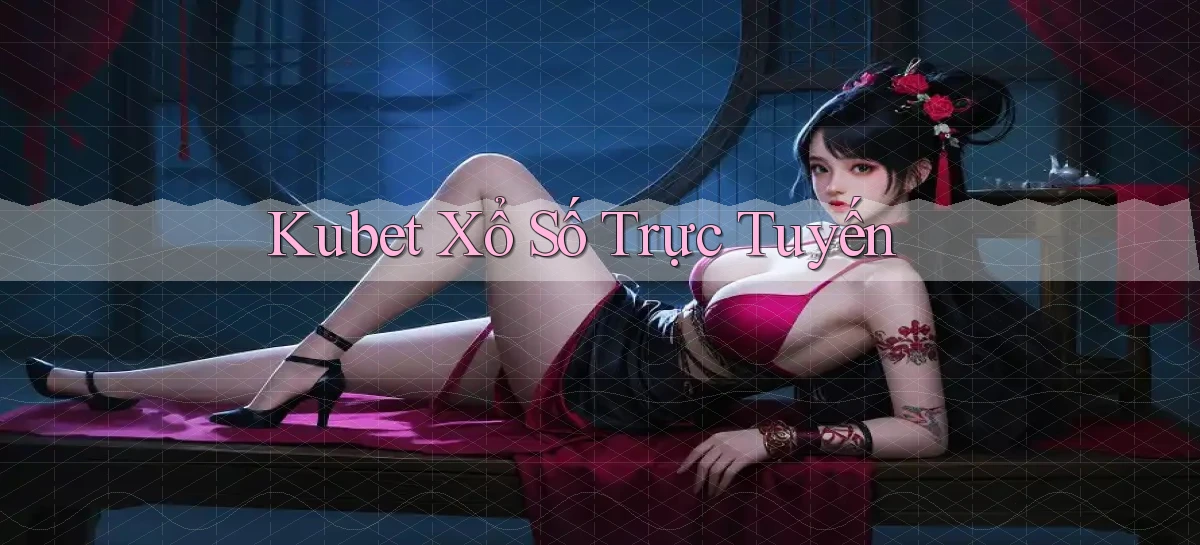 kubet Xổ số trực tuyến