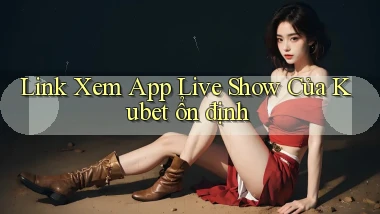 link xem app live show của kubet ổn định
