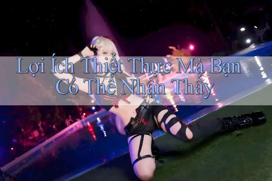 Lợi Ích Thiết Thực Mà Bạn Có Thể Nhận Thấy Lợi Ích Thiết Thực Mà Bạn Có Thể Nhận Thấy