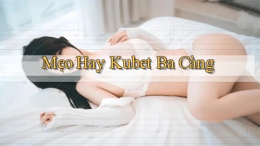 mẹo hay kubet ba càng