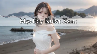 mẹo hay kubet xsmt