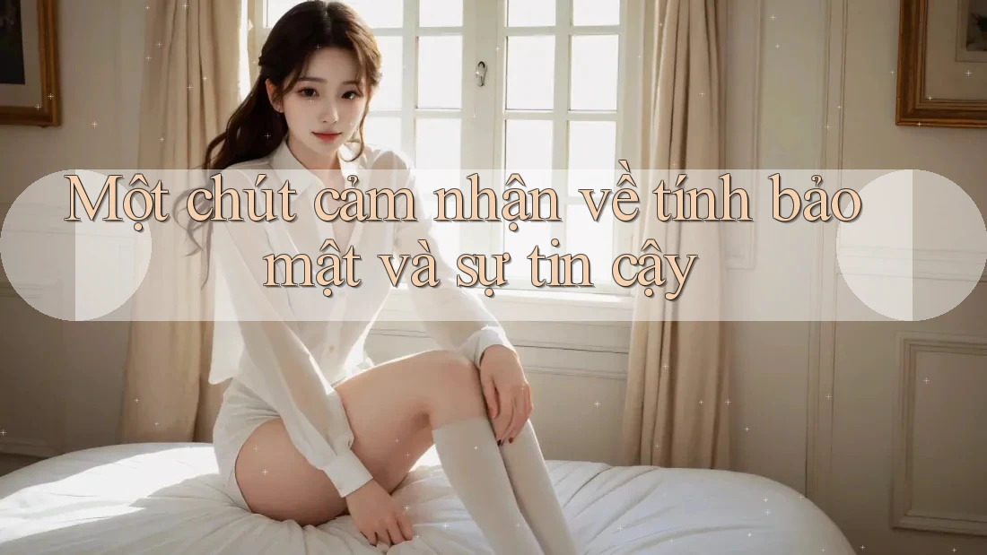 Một chút cảm nhận về tính bảo mật và sự tin cậy Một chút cảm nhận về tính bảo mật và sự tin cậy