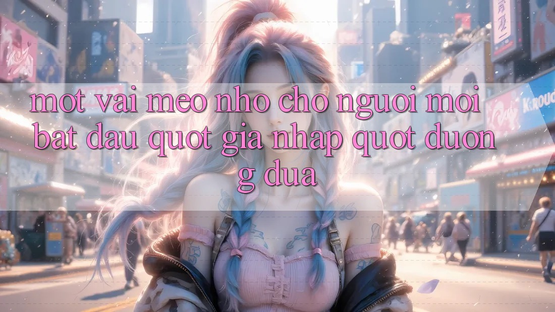 Một vài mẹo nhỏ cho người mới bắt đầu " gia nhập" đường đua
