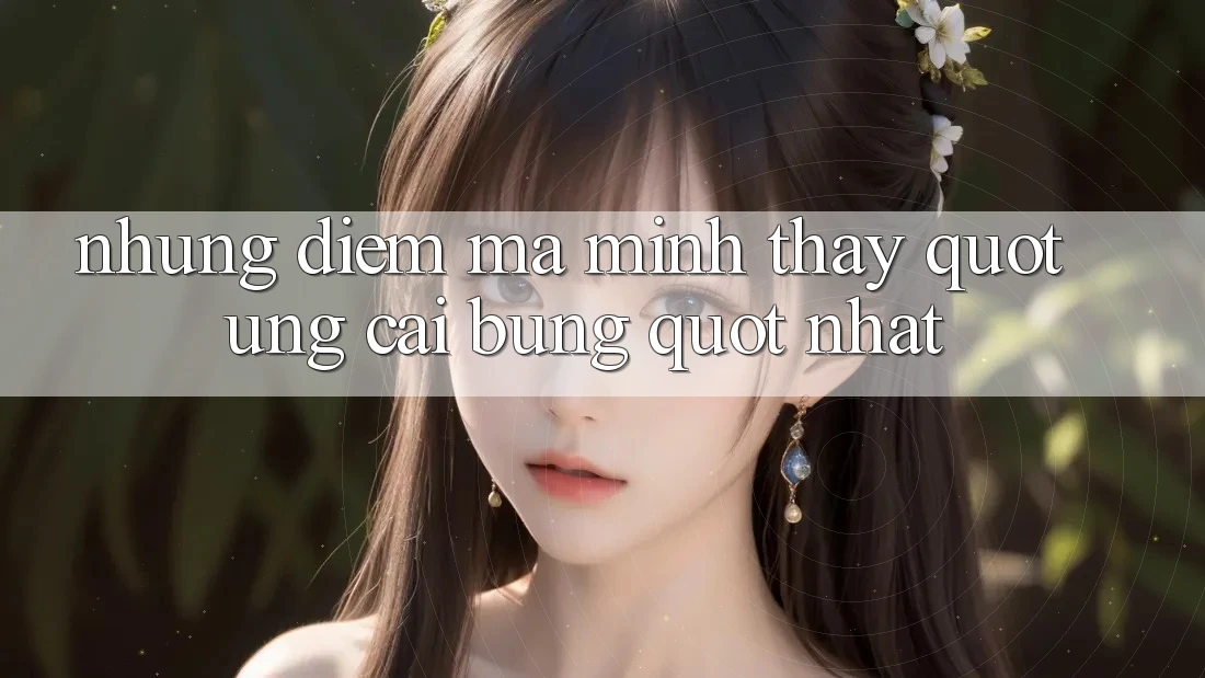 Những điểm mà mình thấy " ưng cái bụng" nhất Những điểm mà mình thấy " ưng cái bụng" nhất