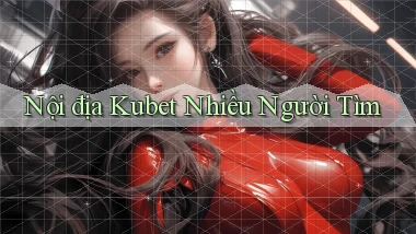 nội địa kubet nhiều người tìm