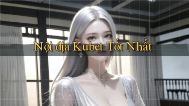 nội địa kubet tốt nhất