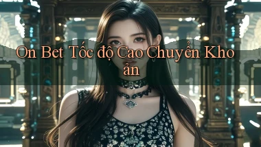 on bet tốc độ cao chuyển khoản